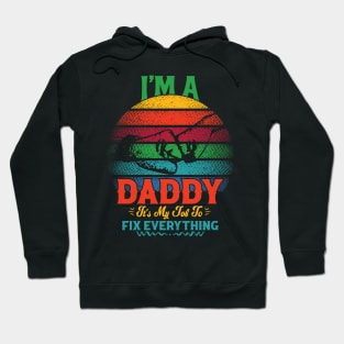 I'M A DADDY IT'S MY JOB TO FIX EVERYTHING Hoodie